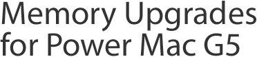 Memory Upgrades for Power Mac G5