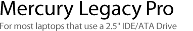 Mercury Legacy Pro SSD for all Macbooks that use 2.5 IDA/ATA drives