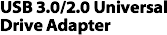 USB 3.0/2.0 Universal
Drive Adapter